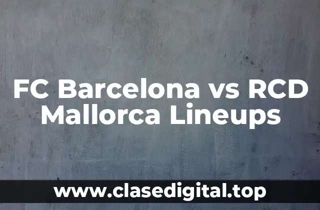 FC Barcelona vs RCD Mallorca Lineups
