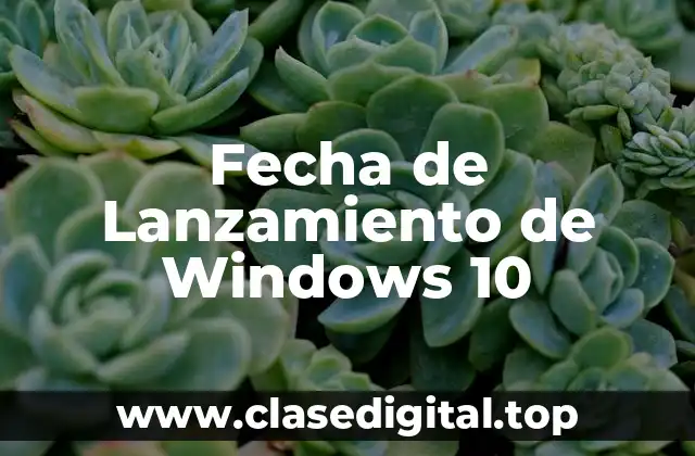 ¿Cuándo se Lanzó Windows 10 Exactamente?