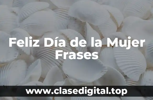 Feliz Día de la Mujer Frases