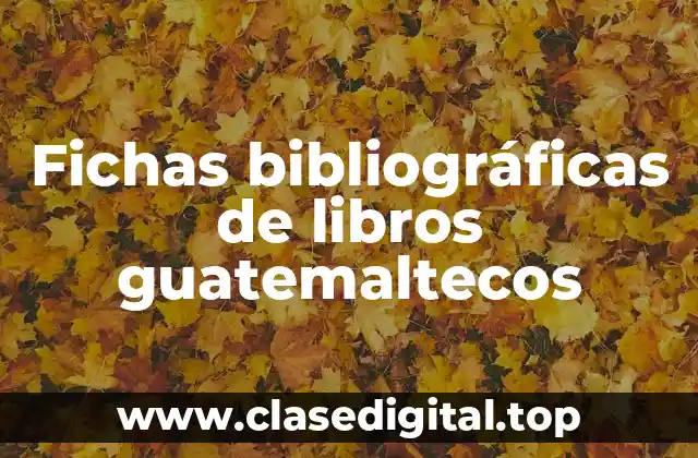 Ejemplos de fichas bibliográficas de libros guatemaltecos