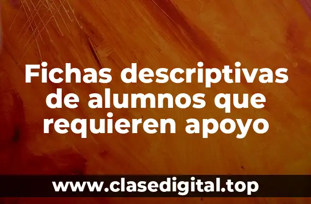 Ejemplos de fichas descriptivas de alumnos que requieren apoyo