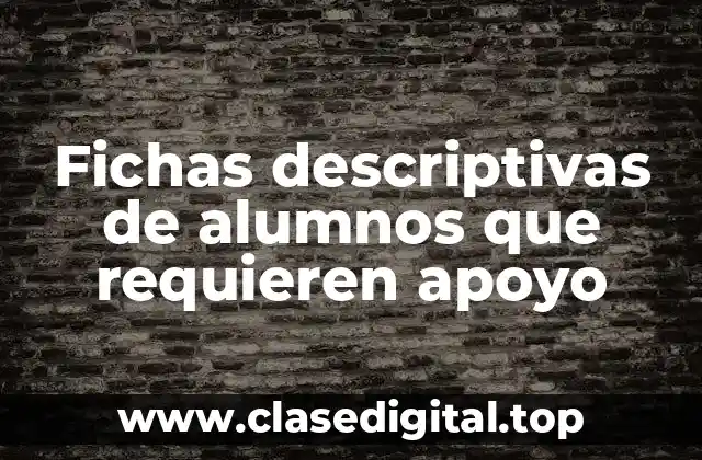 Fichas descriptivas de alumnos que requieren apoyo