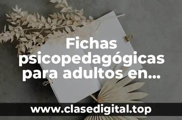 Ejemplos de fichas psicopedagógicas para adultos en competencias laborales