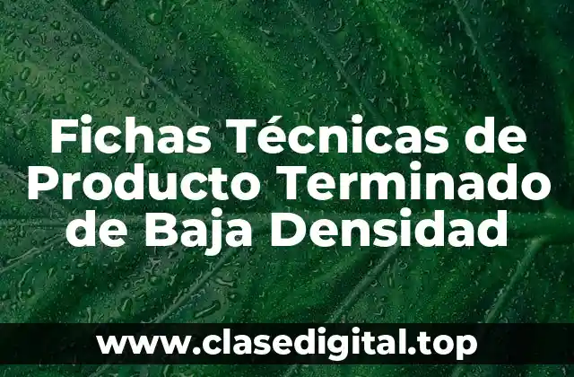 Ejemplos de Fichas Técnicas de Producto Terminado de Baja Densidad