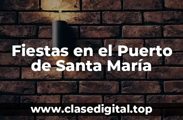 Orígenes y Significado de las Fiestas en el Puerto de Santa María