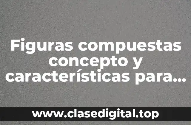 Ejemplos de figuras compuestas