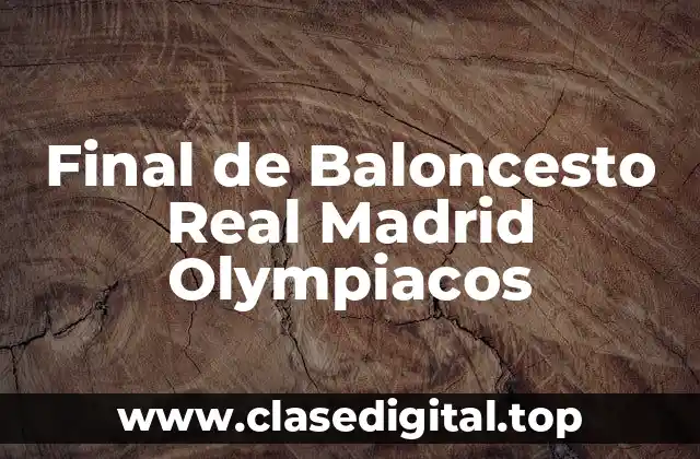 Final de Baloncesto Real Madrid Olympiacos