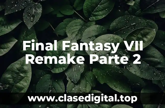 ¿Cuándo saldrá Final Fantasy VII Remake Parte 2?