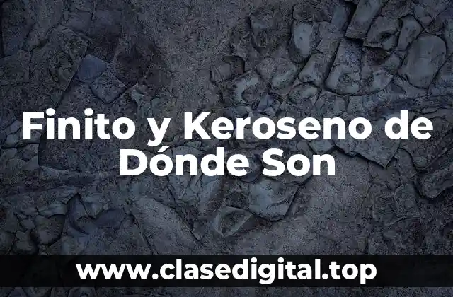 Finito y Keroseno de Dónde Son