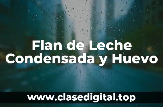 Flan de Leche Condensada y Huevo