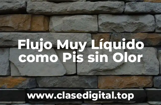 Flujo Muy Líquido como Pis sin Olor