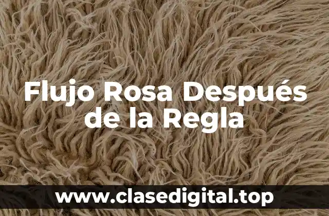 Flujo Rosa Después de la Regla
