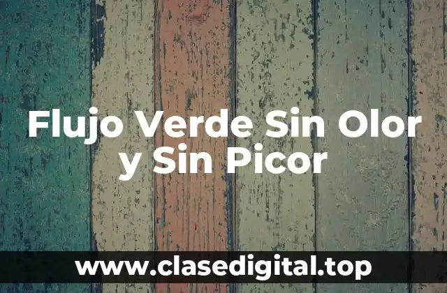 Flujo Verde Sin Olor y Sin Picor