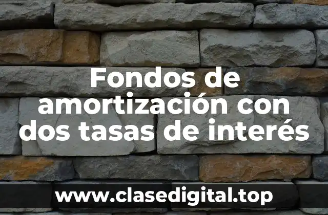 Fondos de amortización con dos tasas de interés