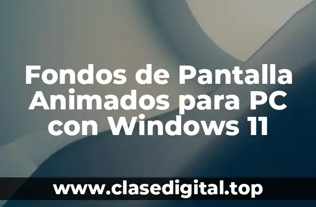 Fondos de Pantalla Animados para PC con Windows 11