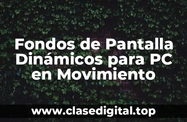 Fondos de Pantalla Dinámicos para PC en Movimiento