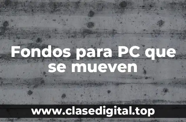 ¿Qué son los fondos para PC que se mueven?