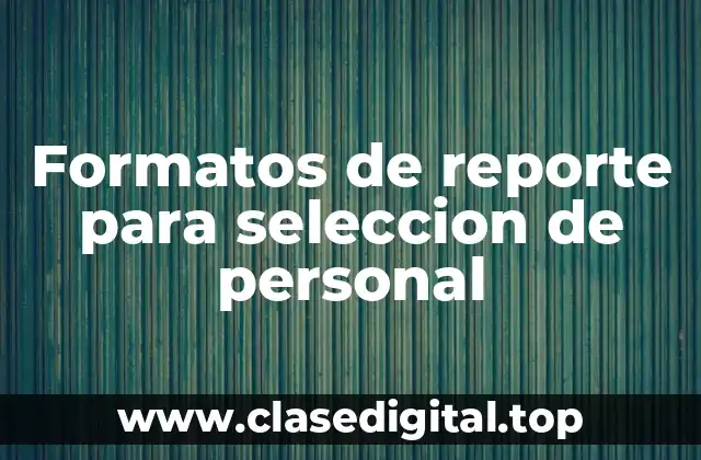 Formatos de reporte para seleccion de personal