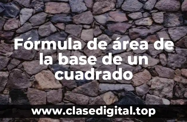 Fórmula de área de la base de un cuadrado