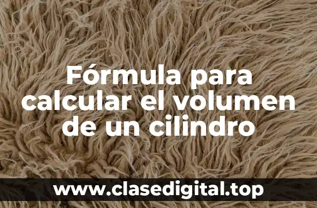 Fórmula para calcular el volumen de un cilindro