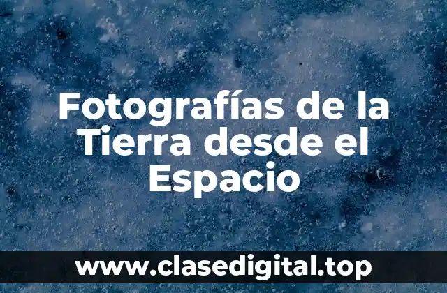 Fotografías de la Tierra desde el Espacio