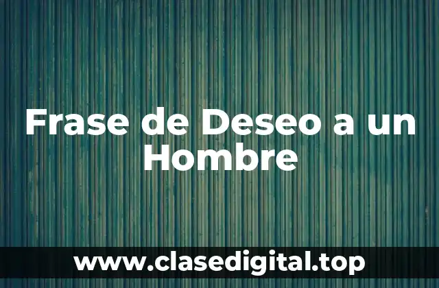 Frase de Deseo a un Hombre