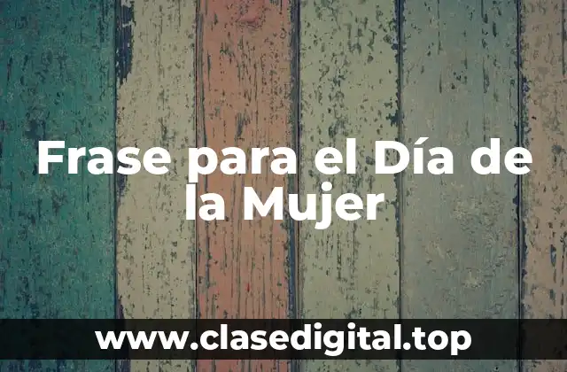 Frase para el Día de la Mujer