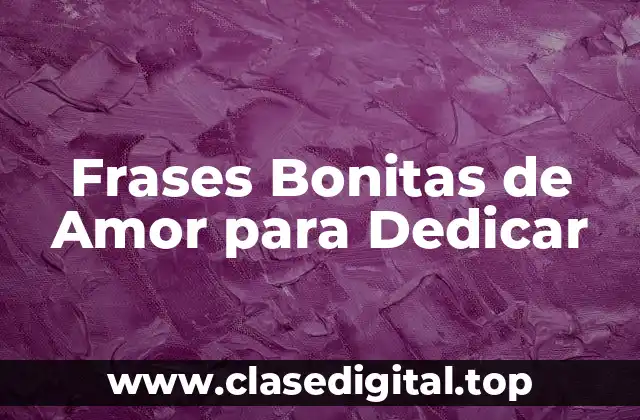 Frases Bonitas de Amor para Dedicar