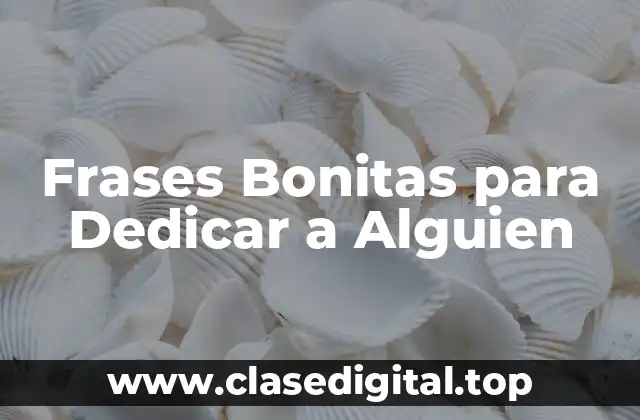 Frases Bonitas para Dedicar a Alguien