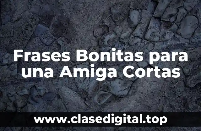 Frases Bonitas para una Amiga Cortas
