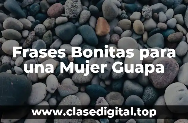 Frases Bonitas para una Mujer Guapa