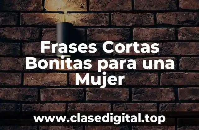 Frases Cortas Bonitas para una Mujer