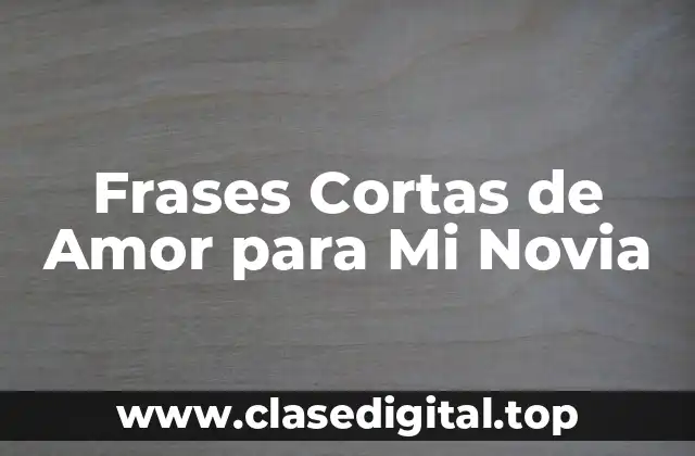 Frases Cortas de Amor para Mi Novia