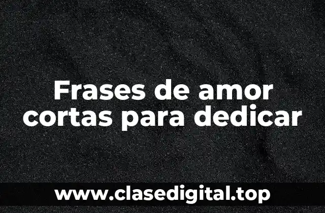 Frases de amor cortas para dedicar