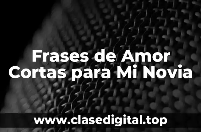 Frases de Amor Cortas para Mi Novia