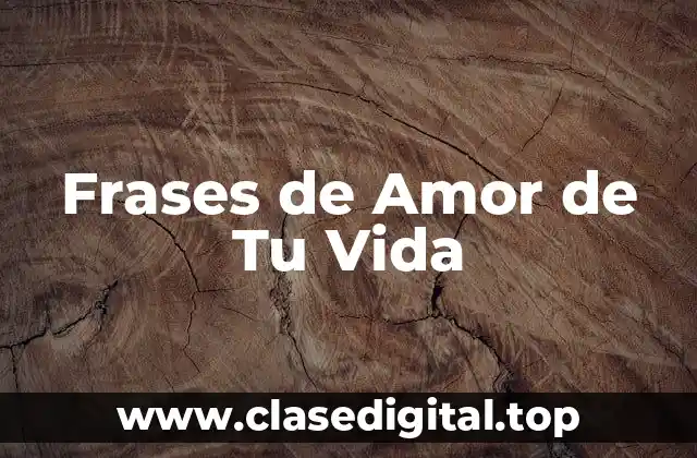 Frases de Amor de Tu Vida