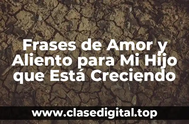 Frases de Amor y Aliento para Mi Hijo que Está Creciendo