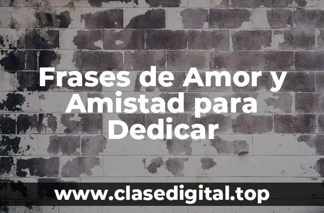 Frases de Amor y Amistad para Dedicar