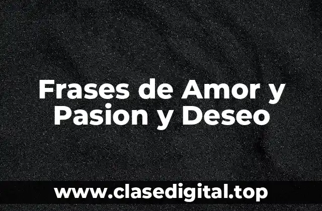 Frases de Amor y Pasion y Deseo