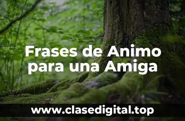 ¿Por qué las Frases de Animo son Importantes para las Amigas?
