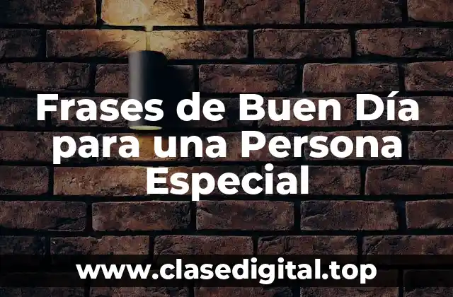 Frases de Buen Día para una Persona Especial