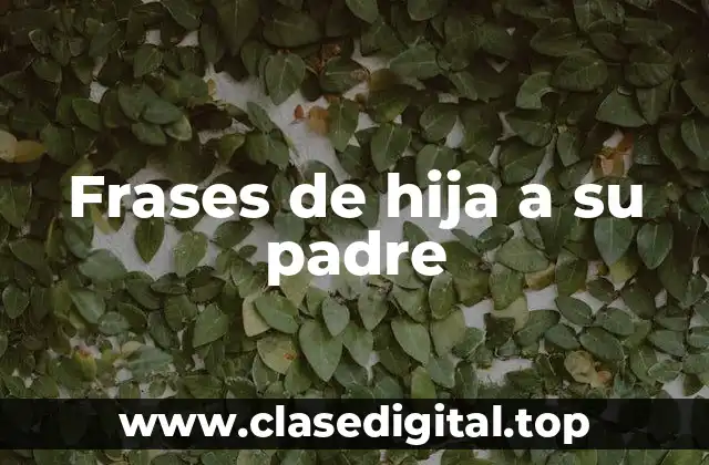 Frases de hija a su padre
