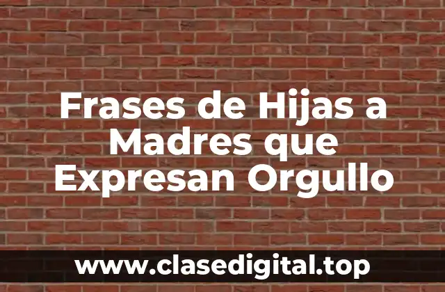 ¿Por qué las Frases de Hijas a Madres son Tan Importantes?