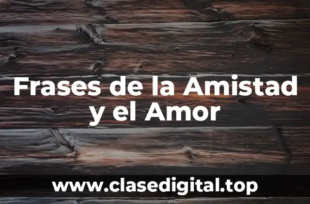 Frases de la Amistad y el Amor