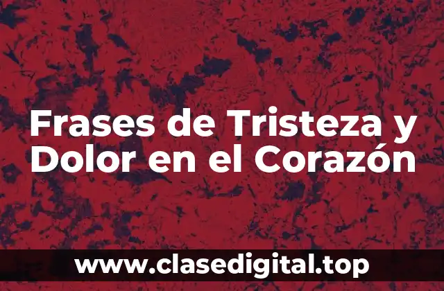 Frases de Tristeza y Dolor en el Corazón