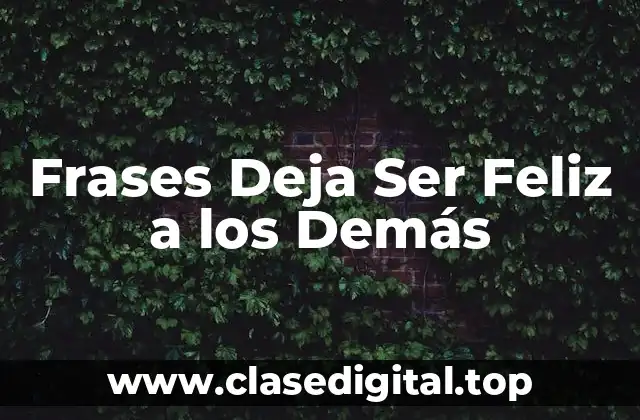 Frases Deja Ser Feliz a los Demás