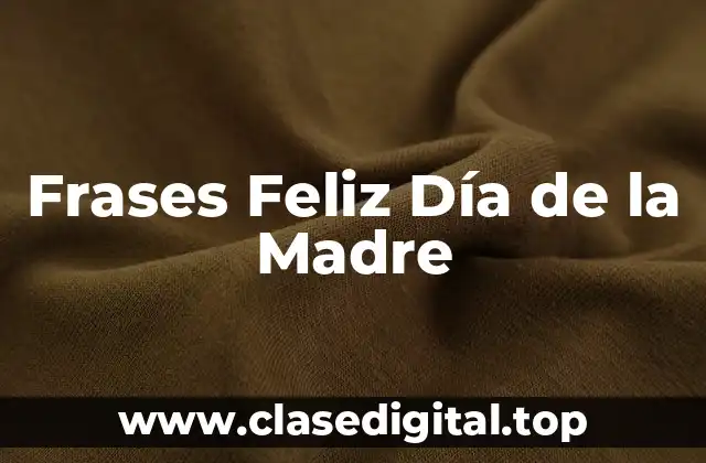¿Por qué son Importantes las Frases Feliz Día de la Madre?