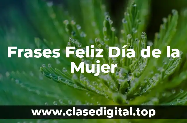 Frases Feliz Día de la Mujer