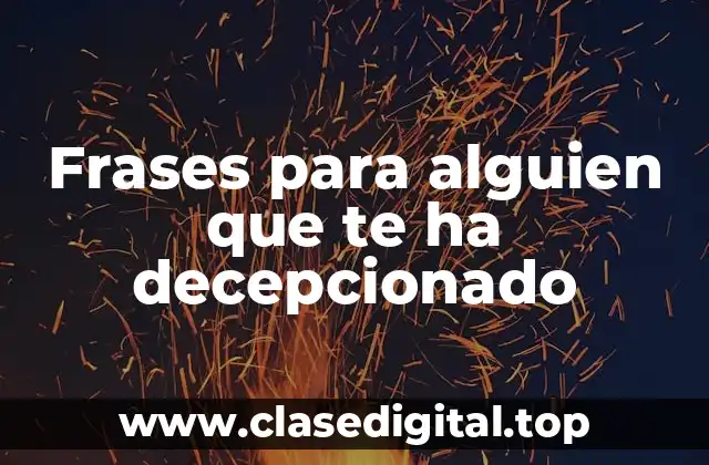 Frases para alguien que te ha decepcionado