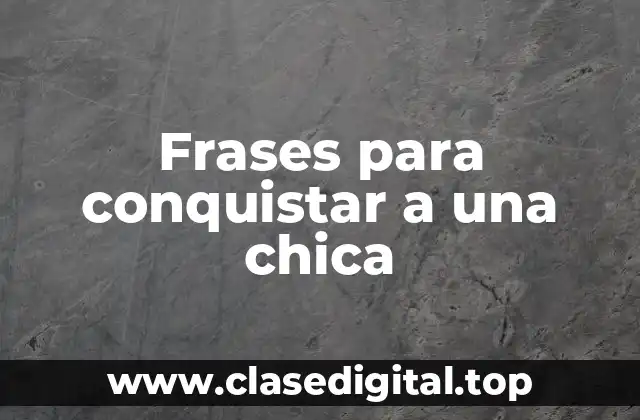 Frases para conquistar a una chica